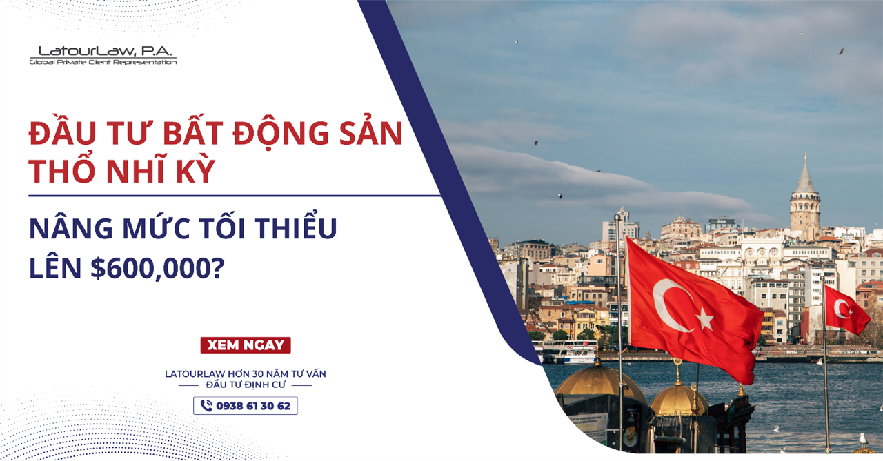 ĐẦU TƯ BẤT ĐỘNG SẢN THỔ NHĨ KỲ NÂNG MỨC TỐI THIỂU LÊN $600,000?