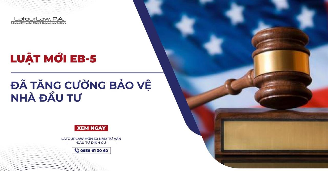 LUẬT EB-5 MỚI TĂNG CƯỜNG BẢO VỆ NHÀ ĐẦU TƯ