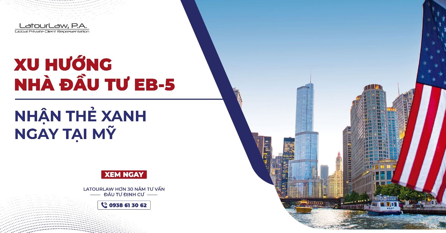 XU HƯỚNG NHÀ ĐẦU TƯ EB-5 NHẬN THẺ XANH NGAY TẠI MỸ