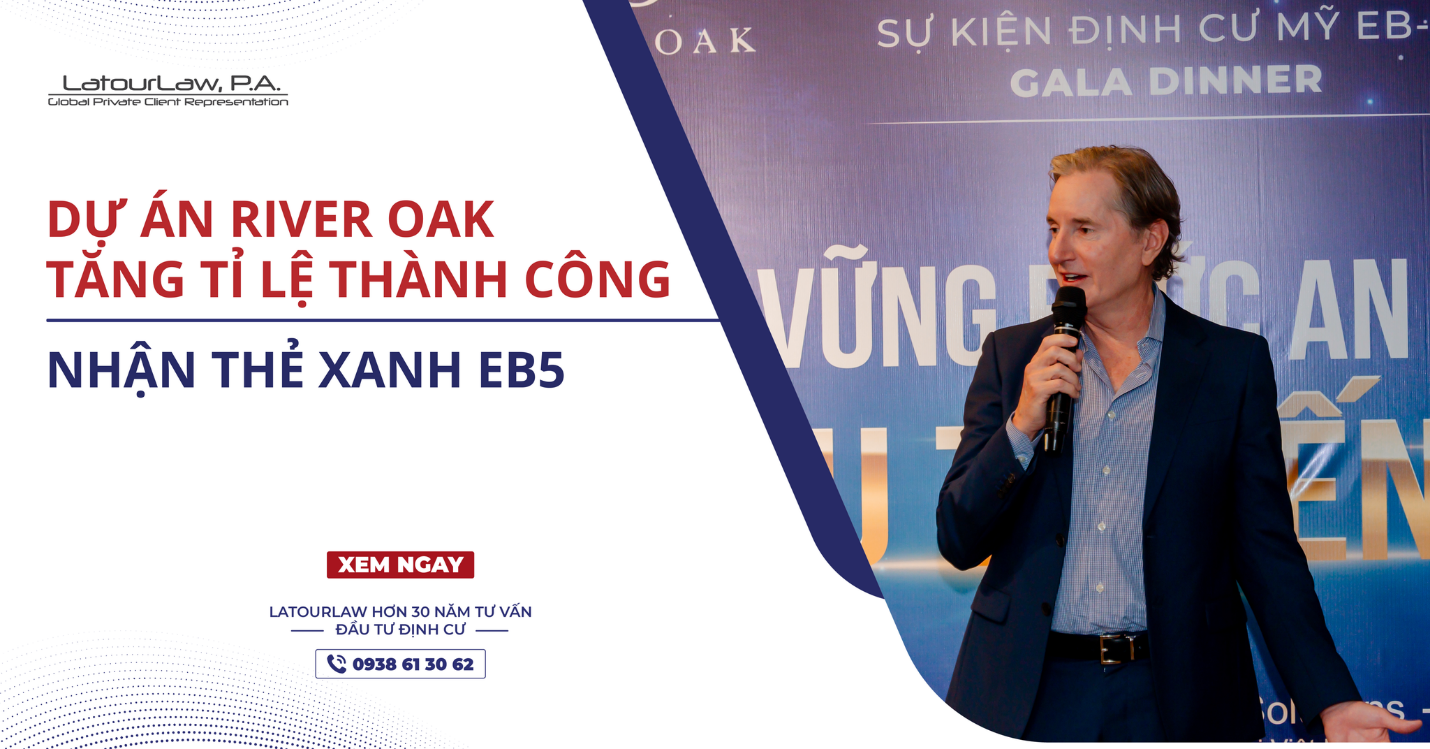 DỰ ÁN RIVER OAK TĂNG TỈ LỆ THÀNH CÔNG NHẬN THẺ XANH EB5