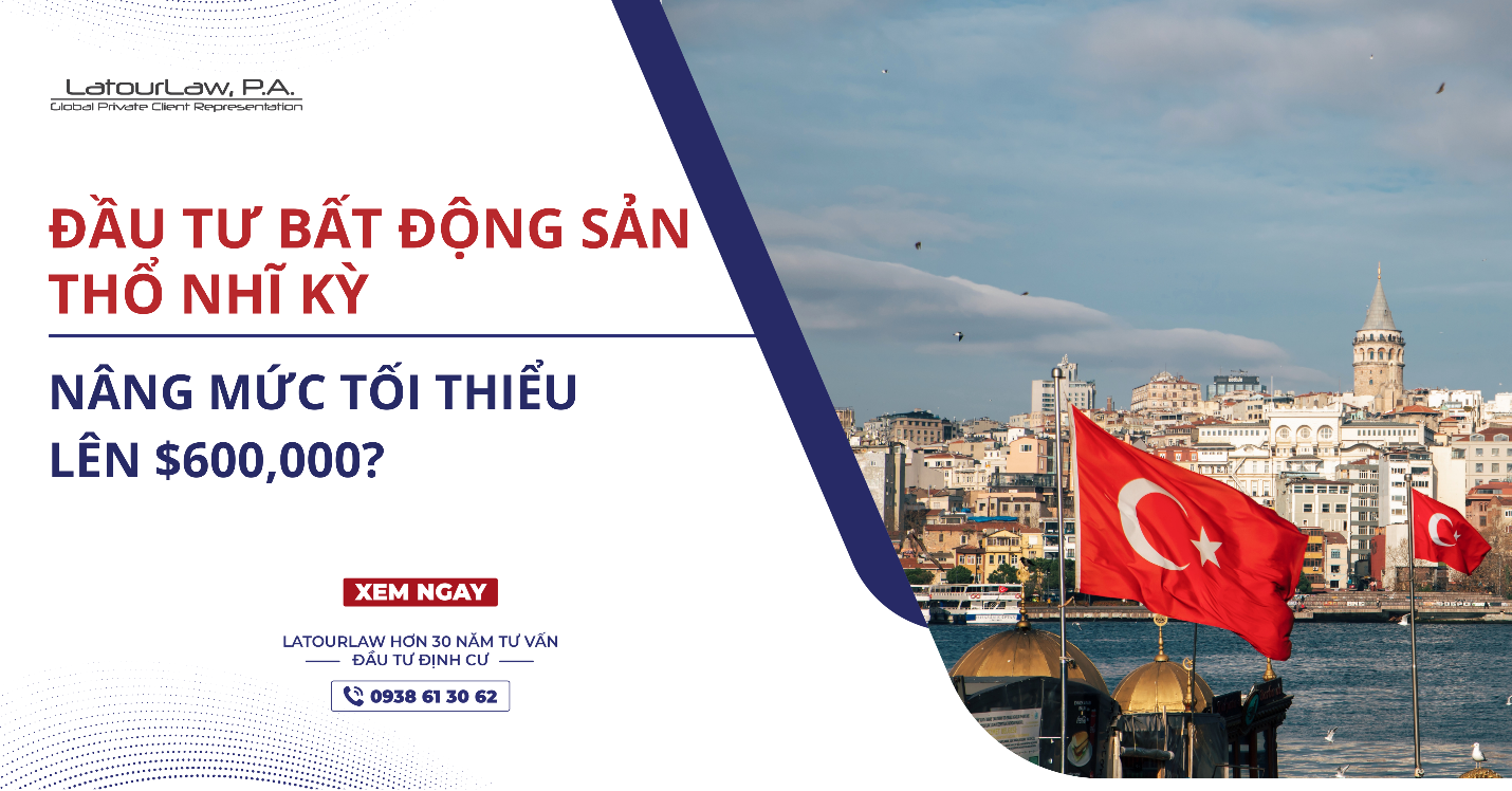 ĐẦU TƯ BẤT ĐỘNG SẢN THỔ NHĨ KỲ NÂNG MỨC TỐI THIỂU LÊN $600,000?