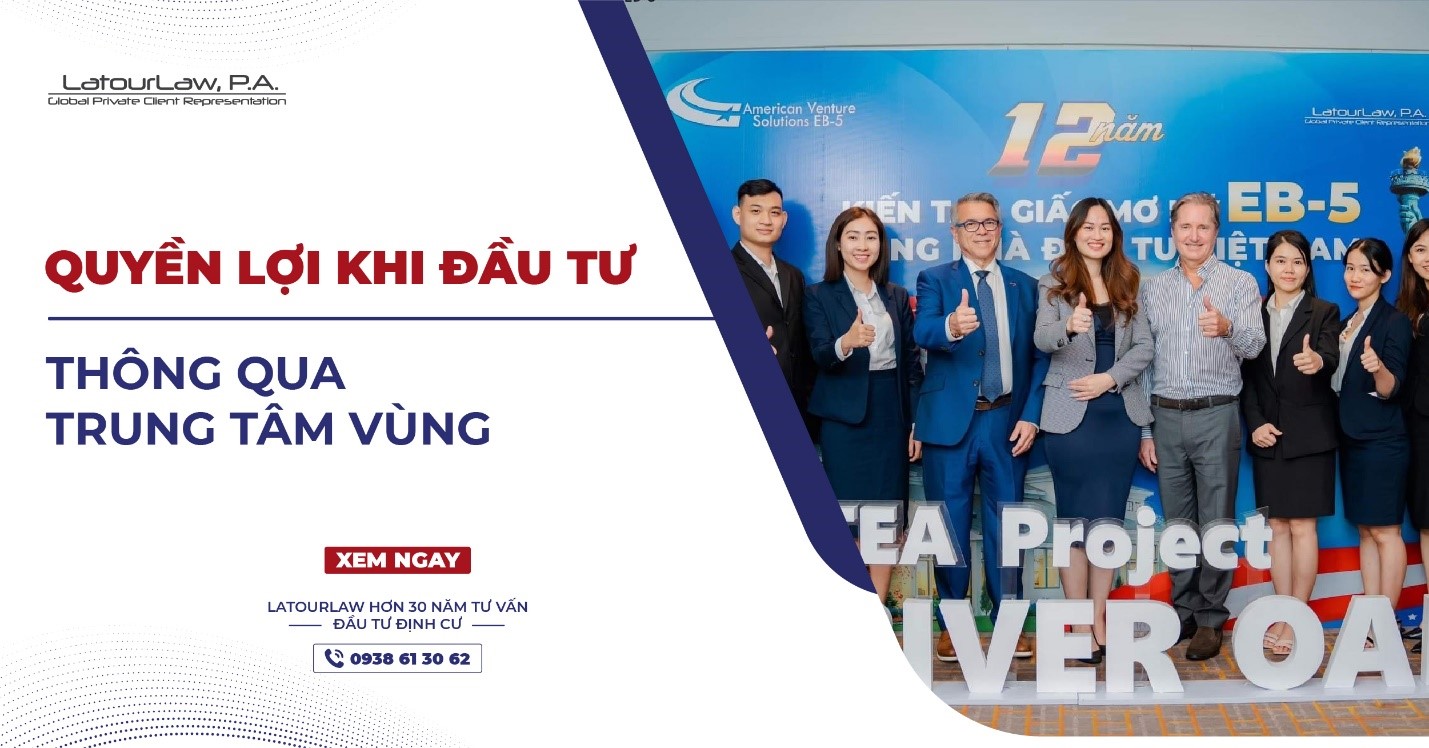 QUYỀN LỢI KHI ĐẦU TƯ EB-5 THÔNG QUA TRUNG TÂM VÙNG