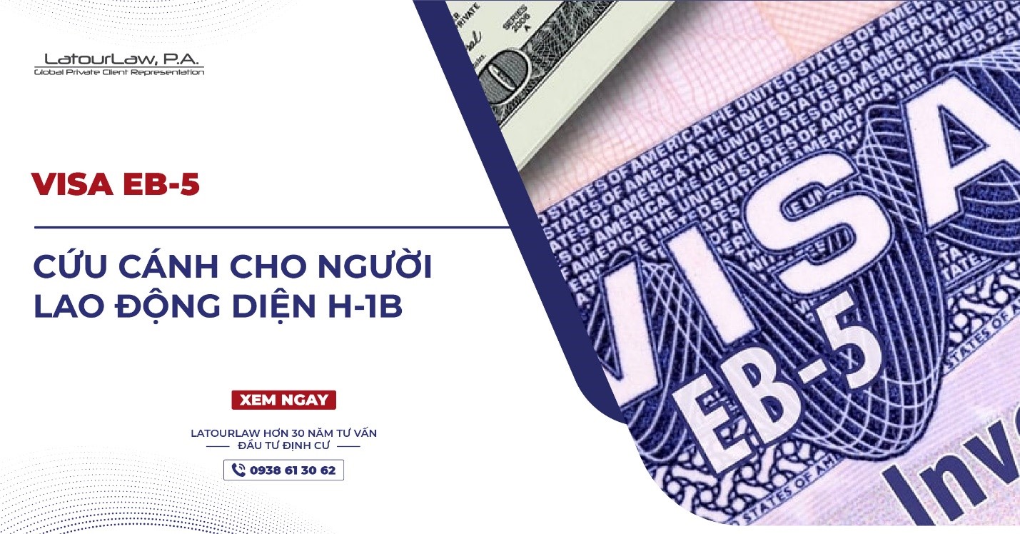 VISA EB-5 CỨU CÁNH CHO NGƯỜI LAO ĐỘNG DIỆN H-1B