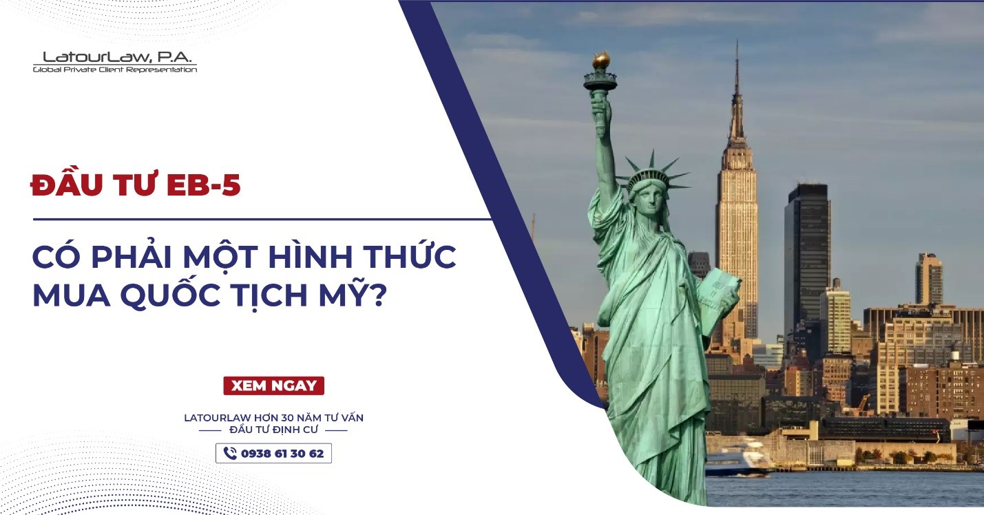 ĐẦU TƯ EB-5 CÓ PHẢI MỘT HÌNH THỨC MUA QUỐC TỊCH MỸ?