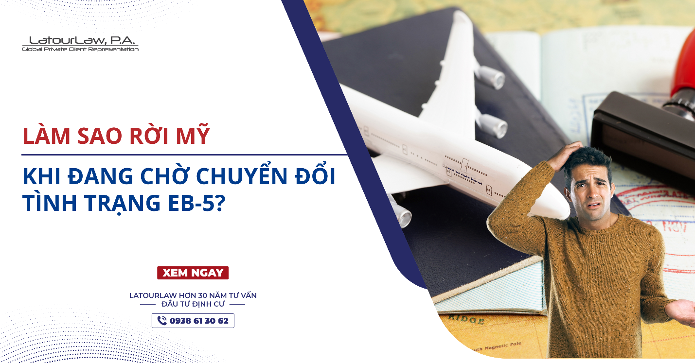 LÀM SAO RỜI MỸ KHI ĐANG CHỜ CHUYỂN ĐỔI TÌNH TRẠNG EB-5?