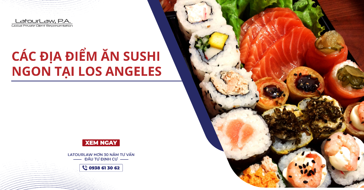 CÁC ĐỊA ĐIỂM ĂN SUSHI NGON NHẤT TẠI LOS ANGELES