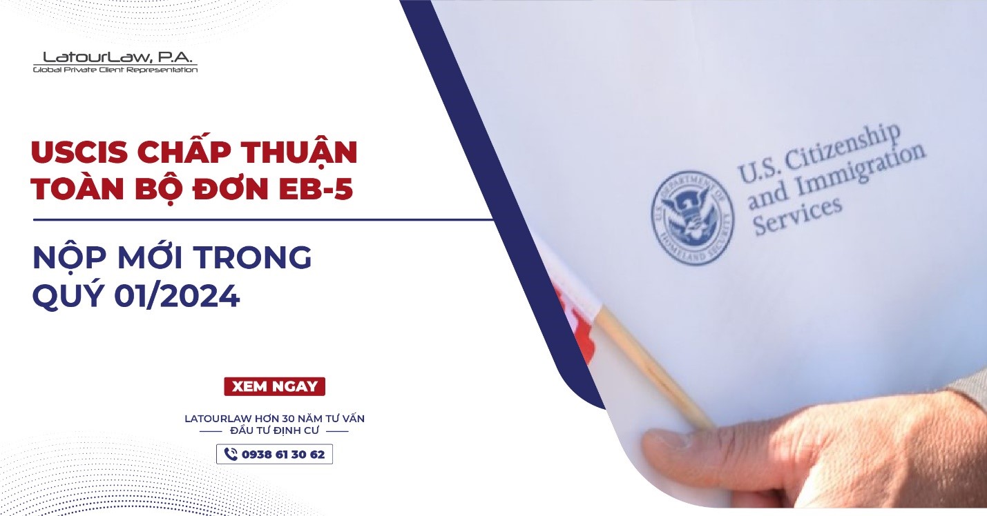 USCIS CHẤP THUẬN TOÀN BỘ ĐƠN EB-5 NỘP MỚI Q1/2024