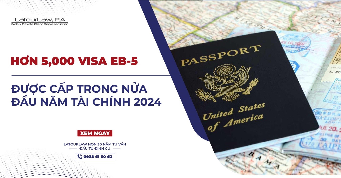 HƠN 5,000 VISA EB-5 ĐƯỢC CẤP NỬA ĐẦU NĂM TÀI CHÍNH 2024