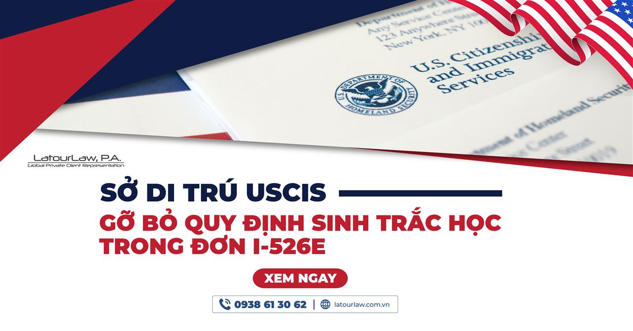 SỞ DI TRÚ GỠ BỎ QUY ĐỊNH SINH TRẮC HỌC TRONG ĐƠN I-526E