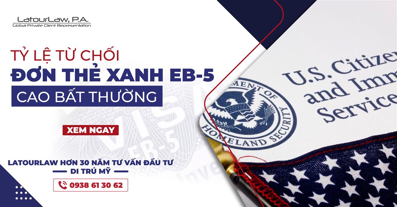 TỶ LỆ TỪ CHỐI ĐƠN THẺ XANH EB5 CAO BẤT THƯỜNG