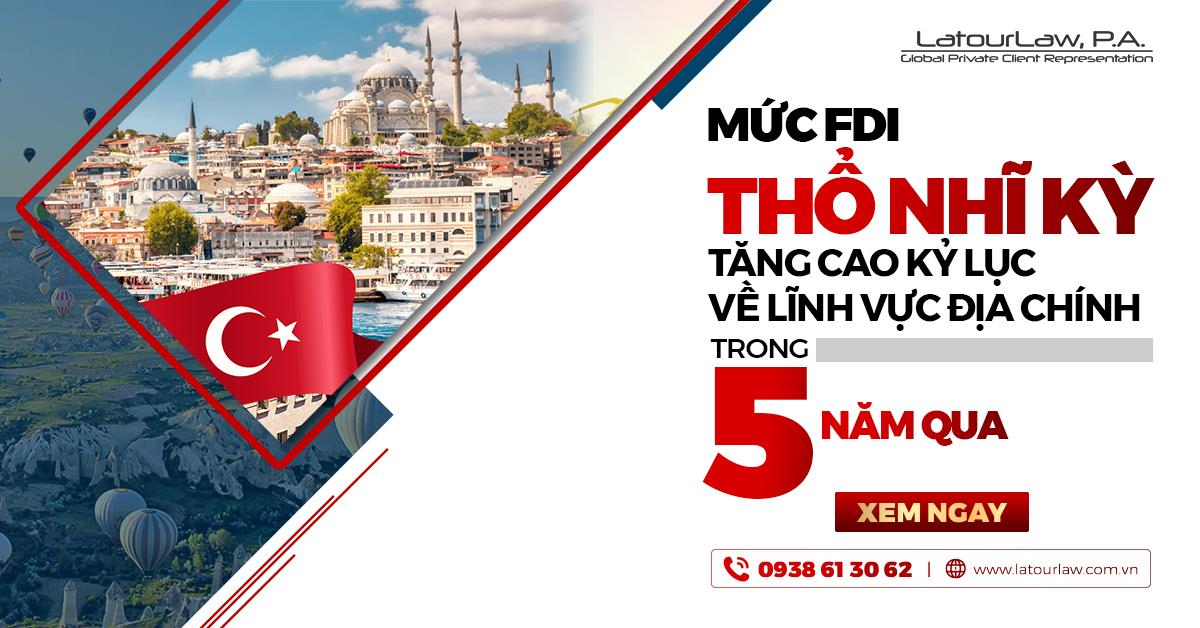 MỨC FDI THỔ NHĨ KỲ TĂNG CAO KỶ LỤC VỀ LĨNH VỰC ĐỊA CHÍNH TRONG 5 NĂM QUA