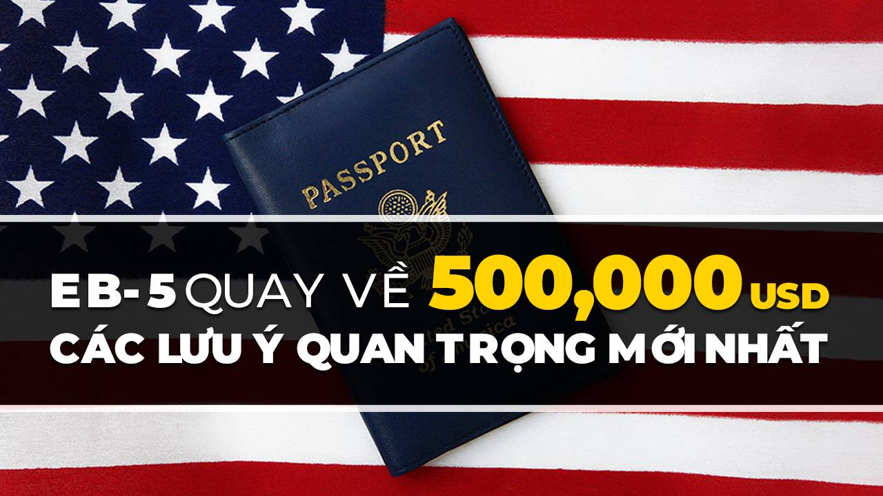 CÁC LƯU Ý MỚI NHẤT VỀ VISA ĐẦU TƯ EB-5 MỨC 500,000USD