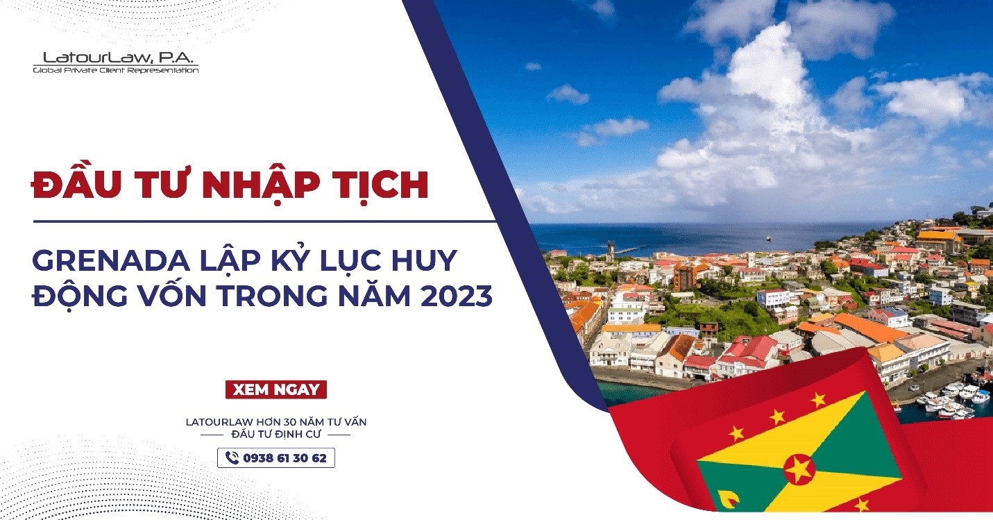 ĐẦU TƯ NHẬP TỊCH GRENADA LẬP KỶ LỤC HUY ĐỘNG VỐN TRONG NĂM 2023